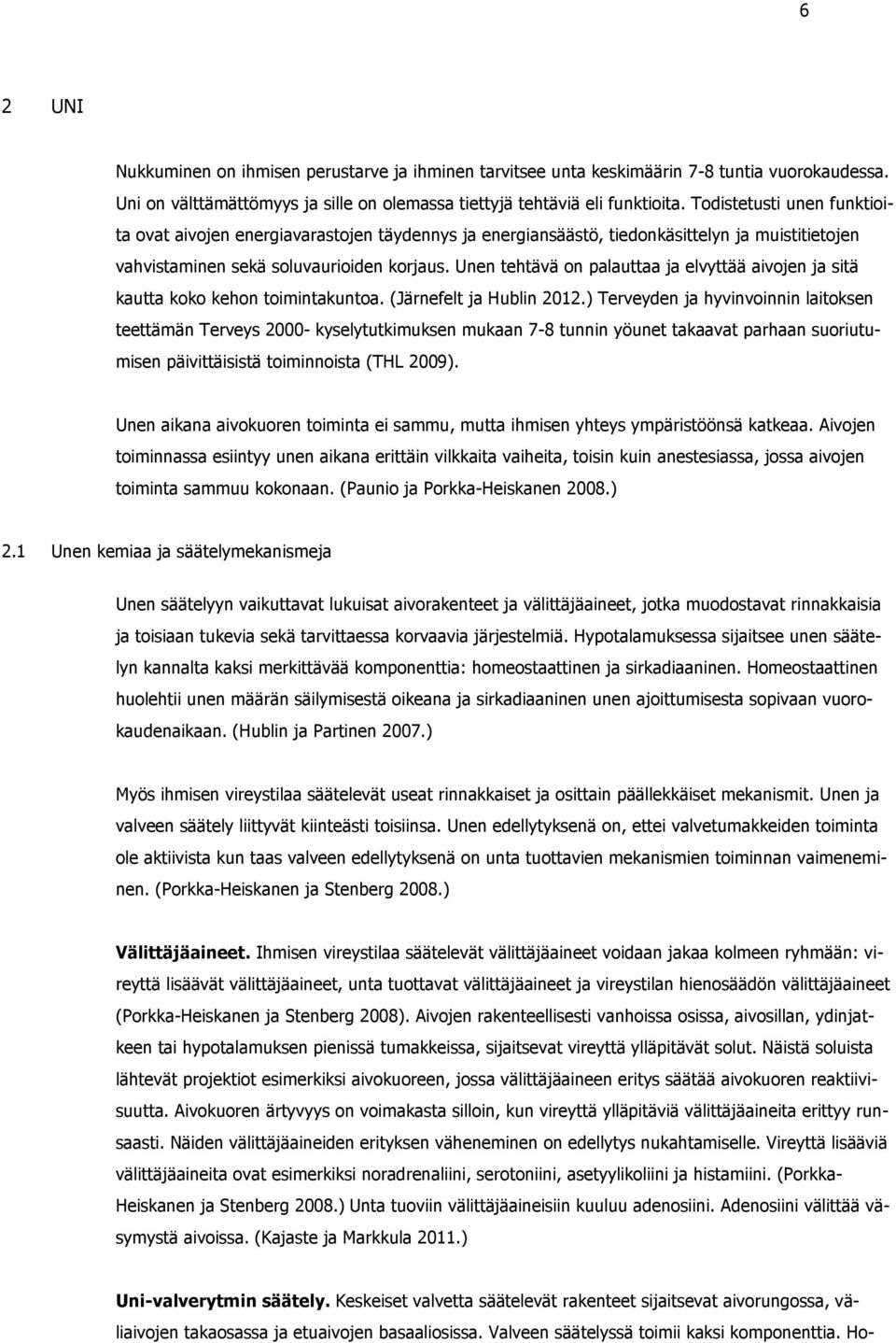 Unen tehtävä on palauttaa ja elvyttää aivojen ja sitä kautta koko kehon toimintakuntoa. (Järnefelt ja Hublin 2012.