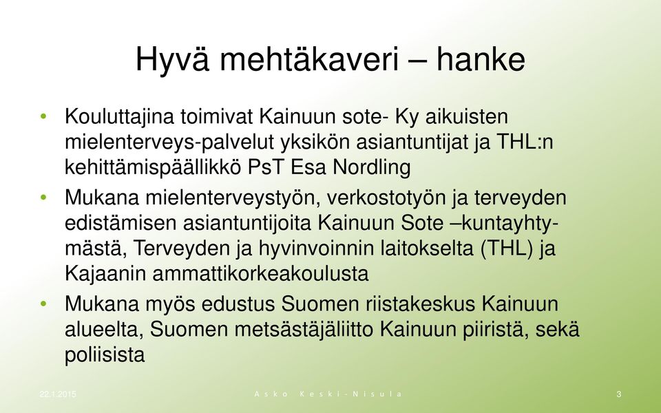 Sote kuntayhtymästä, Terveyden ja hyvinvoinnin laitokselta (THL) ja Kajaanin ammattikorkeakoulusta Mukana myös edustus Suomen
