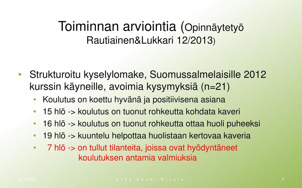 kohdata kaveri 16 hlö -> koulutus on tuonut rohkeutta ottaa huoli puheeksi 19 hlö -> kuuntelu helpottaa huolistaan kertovaa