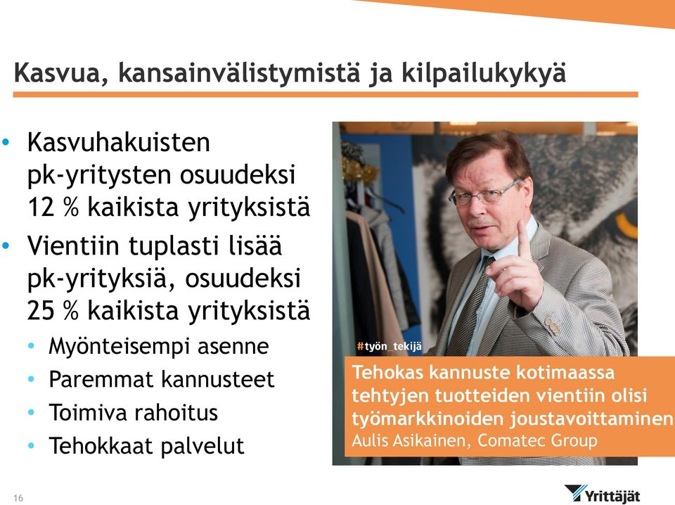 Myönteisempi asenne Paremmat kannusteet Toimiva rahoitus Tehokkaat palvelut Tehokas kannuste