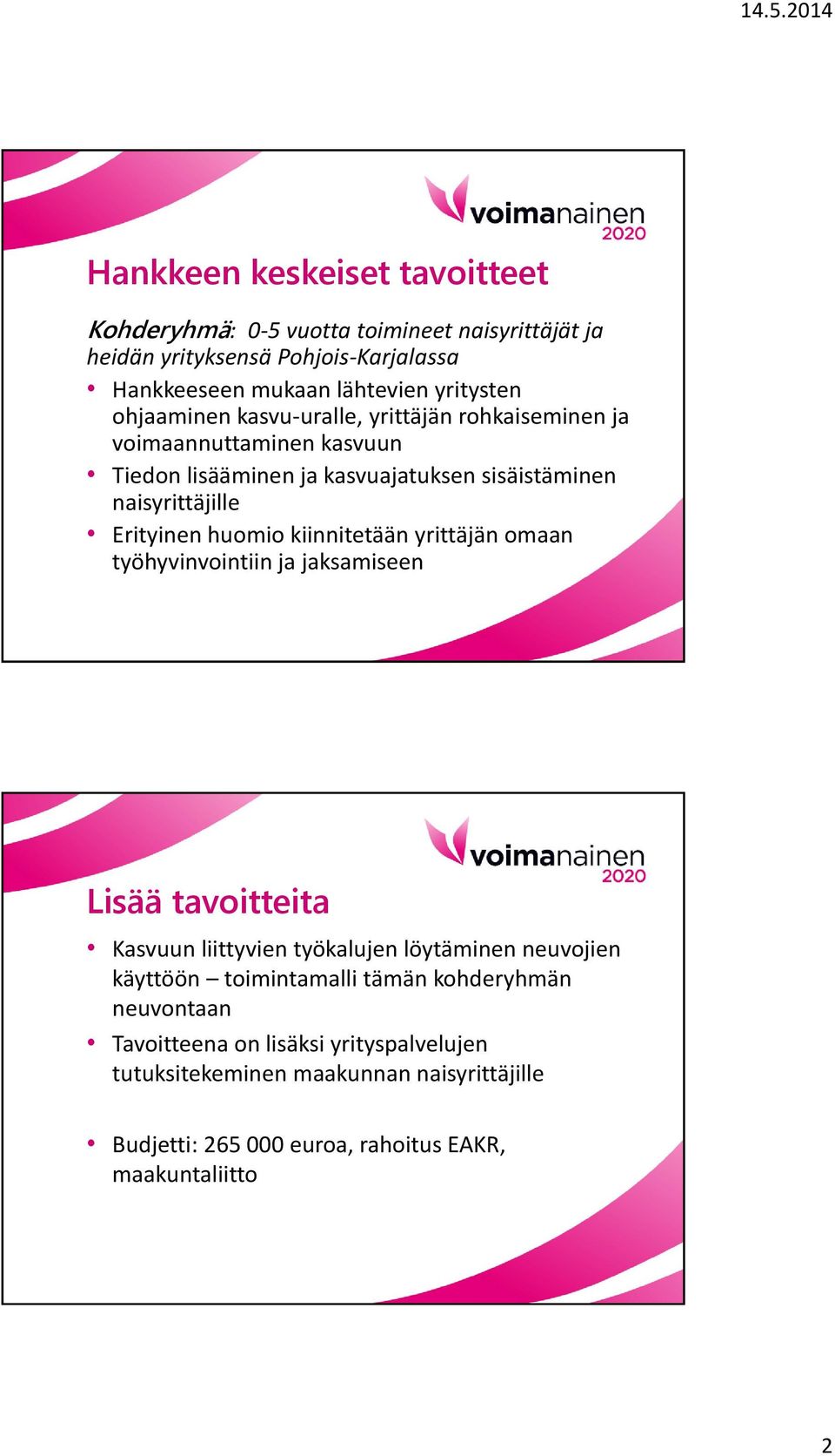 huomio kiinnitetään yrittäjän omaan työhyvinvointiin ja jaksamiseen Lisää tavoitteita Kasvuun liittyvien työkalujen löytäminen neuvojien käyttöön toimintamalli