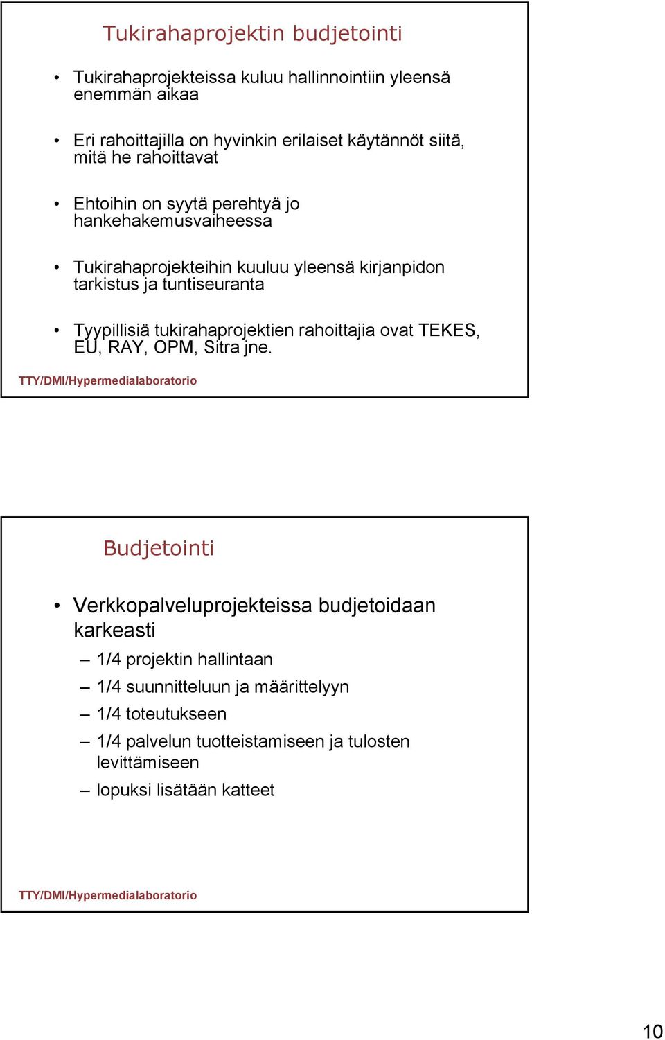 tuntiseuranta Tyypillisiä tukirahaprojektien rahoittajia ovat TEKES, EU, RAY, OPM, Sitra jne.