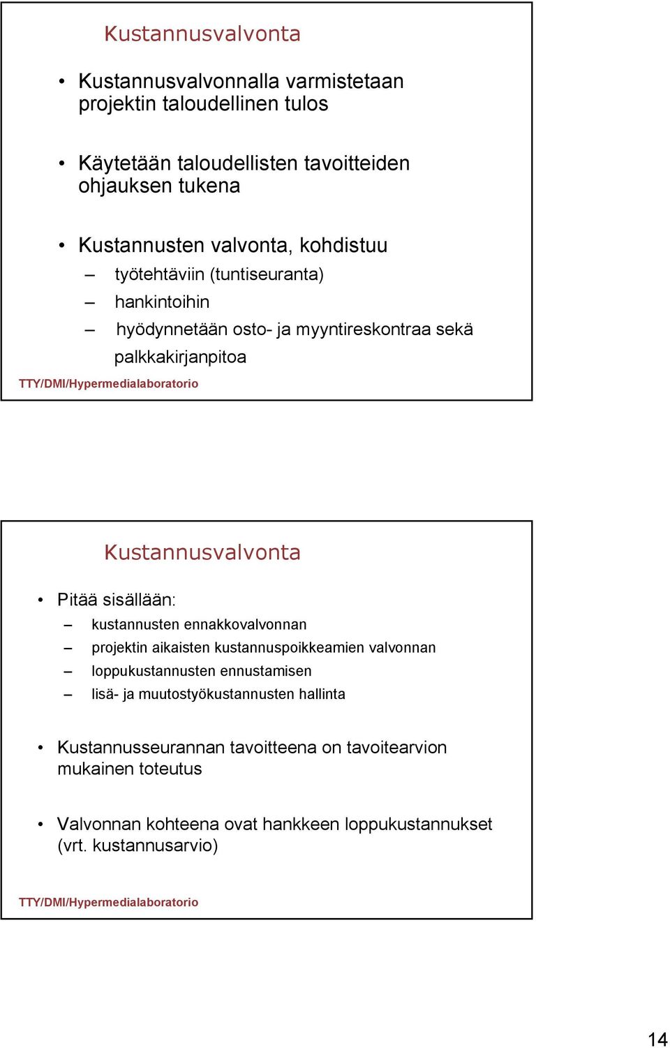 sisällään: kustannusten ennakkovalvonnan projektin aikaisten kustannuspoikkeamien valvonnan loppukustannusten ennustamisen lisä- ja