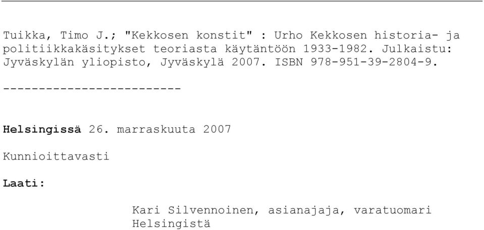 käytäntöön 1933-1982. Julkaistu: Jyväskylän yliopisto, Jyväskylä 2007.