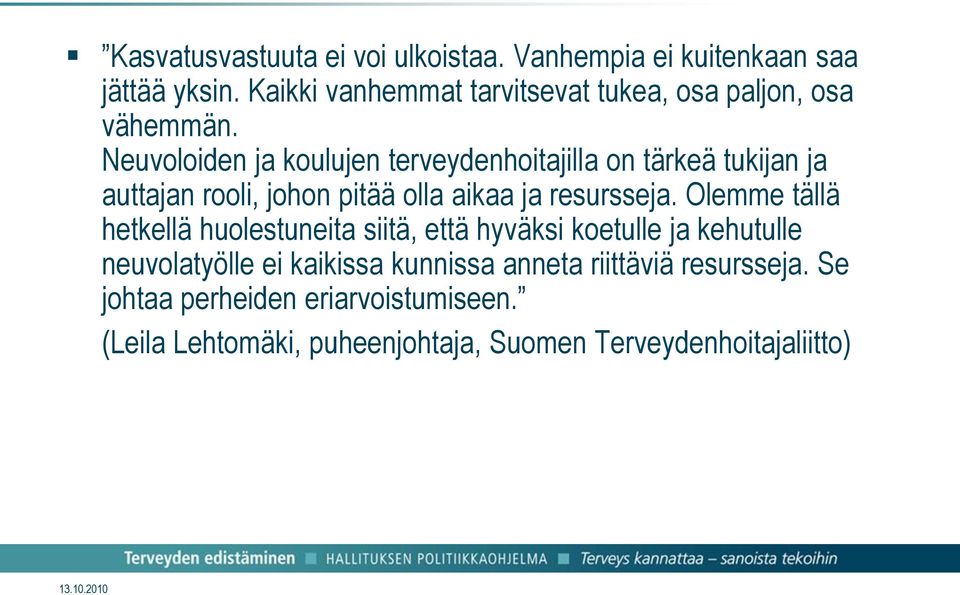 Neuvoloiden ja koulujen terveydenhoitajilla on tärkeä tukijan ja auttajan rooli, johon pitää olla aikaa ja resursseja.