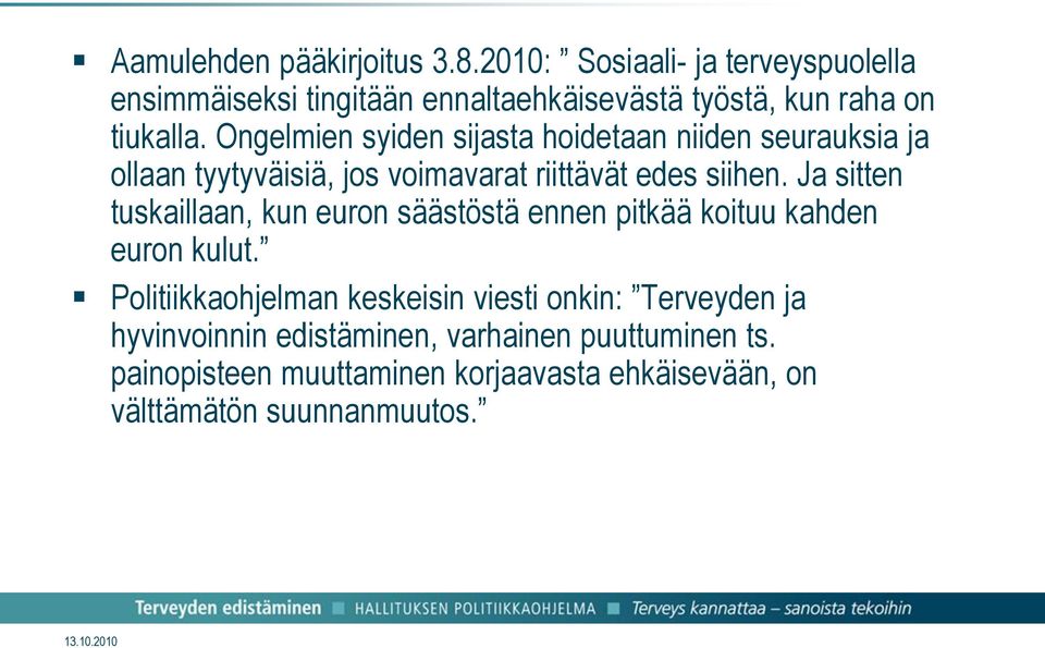 Ongelmien syiden sijasta hoidetaan niiden seurauksia ja ollaan tyytyväisiä, jos voimavarat riittävät edes siihen.