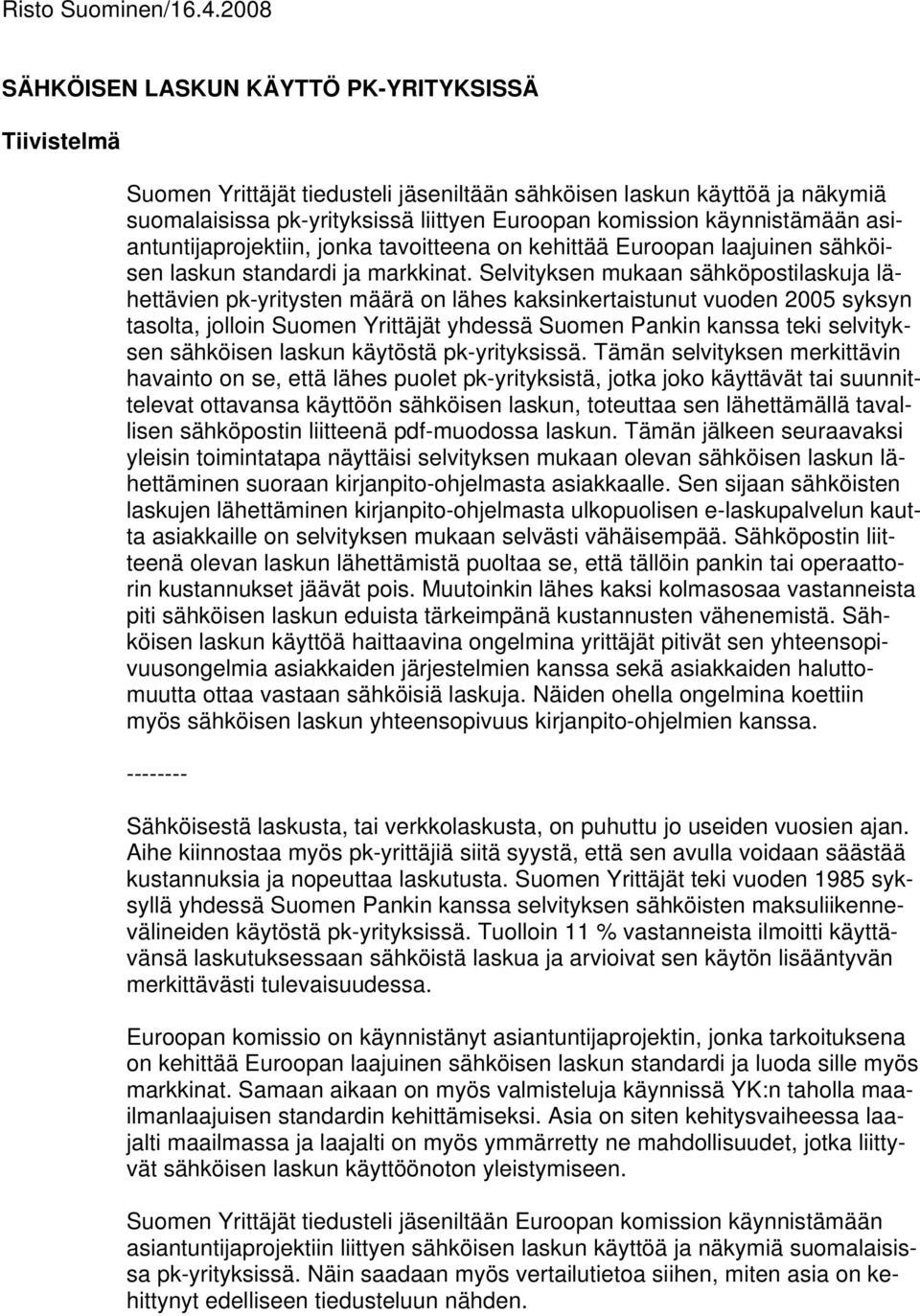 käynnistämään asiantuntijaprojektiin, jonka tavoitteena on kehittää Euroopan laajuinen sähköisen laskun standardi ja markkinat.