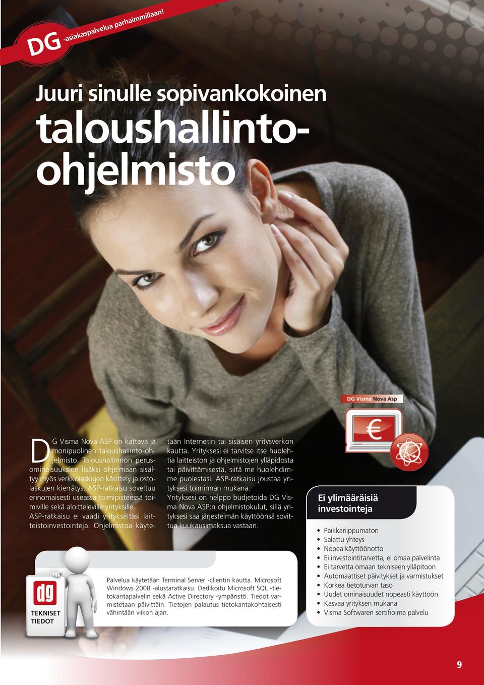 ASP-rtkisu soveltuu erinomisesti usess toimipisteessä toi miville sekä loitteleville yrityksille. ASP-rtkisu ei vdi yritykseltäsi lit teistoinvestointej.