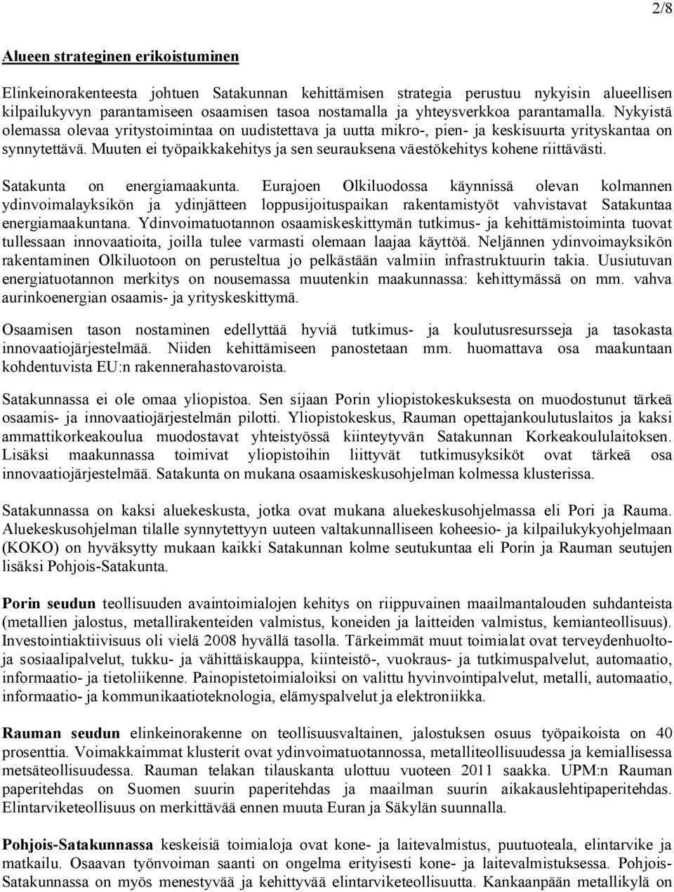 Muuten ei työpaikkakehitys ja sen seurauksena väestökehitys kohene riittävästi. Satakunta on energiamaakunta.