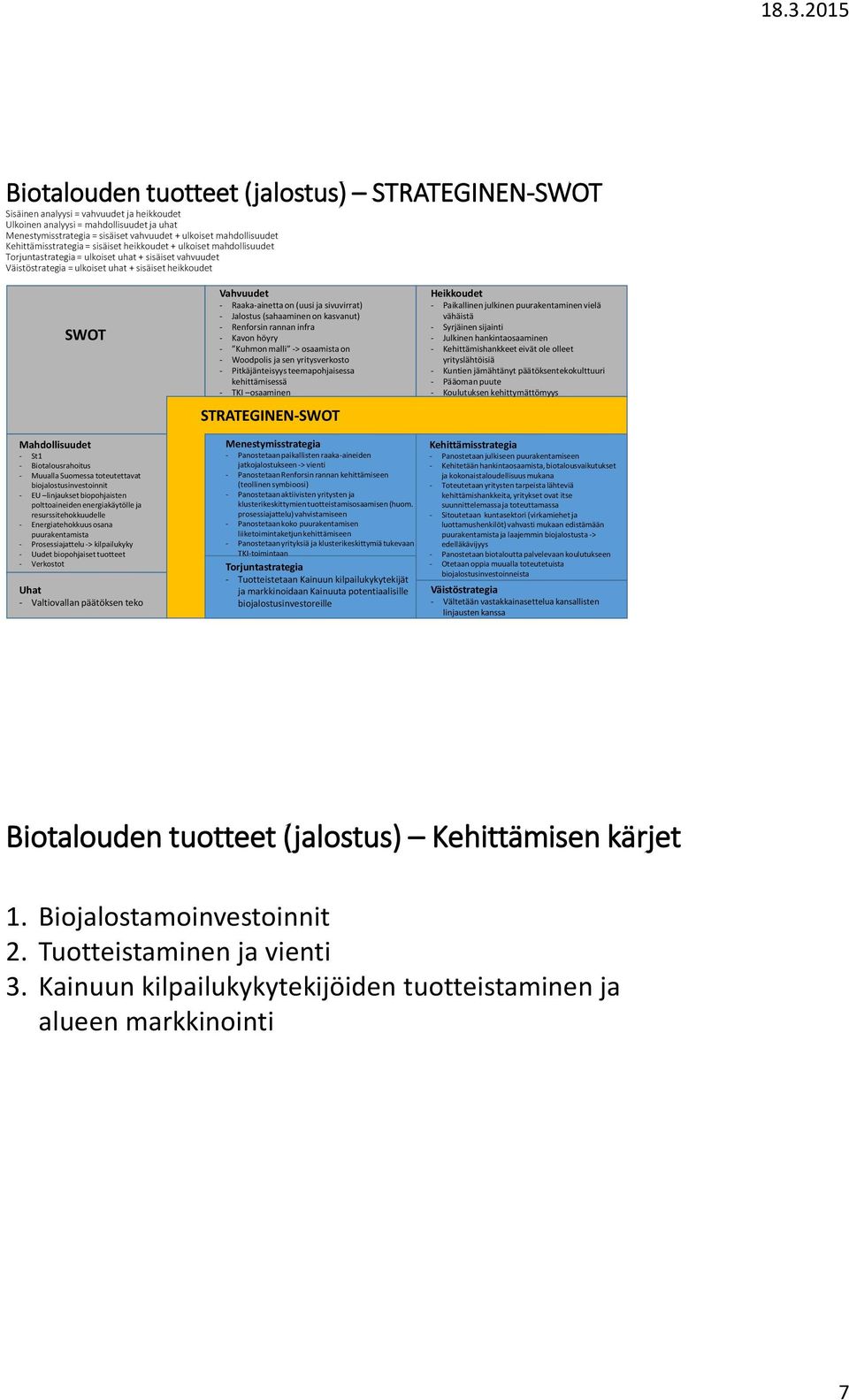 Mahdollisuudet - St1 - Biotalousrahoitus - Muualla Suomessa toteutettavat biojalostusinvestoinnit - EU linjaukset biopohjaisten polttoaineiden energiakäytölle ja resurssitehokkuudelle -