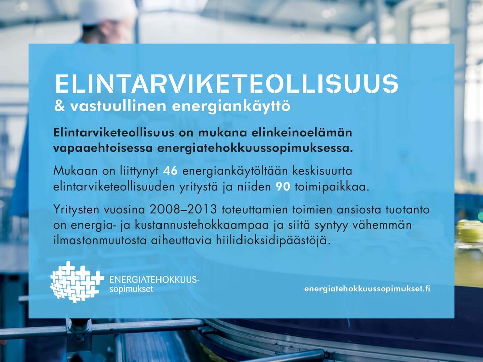 Mukaan on liittynyt 46 energiankäytöltään keskisuurta elintarviketeollisuuden yritystä ja niiden 90