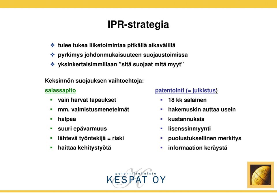 mm. valmistusmenetelmät halpaa suuri epävarmuus lähtevä työntekijä = riski haittaa kehitystyötä patentointi (=