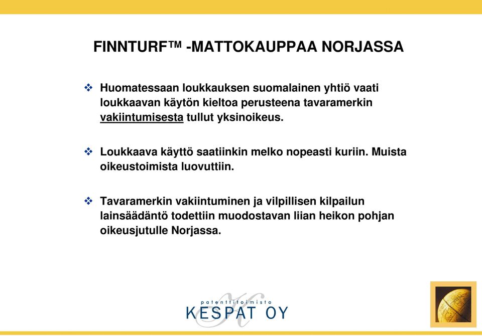 Loukkaava käyttö saatiinkin melko nopeasti kuriin. Muista oikeustoimista luovuttiin.