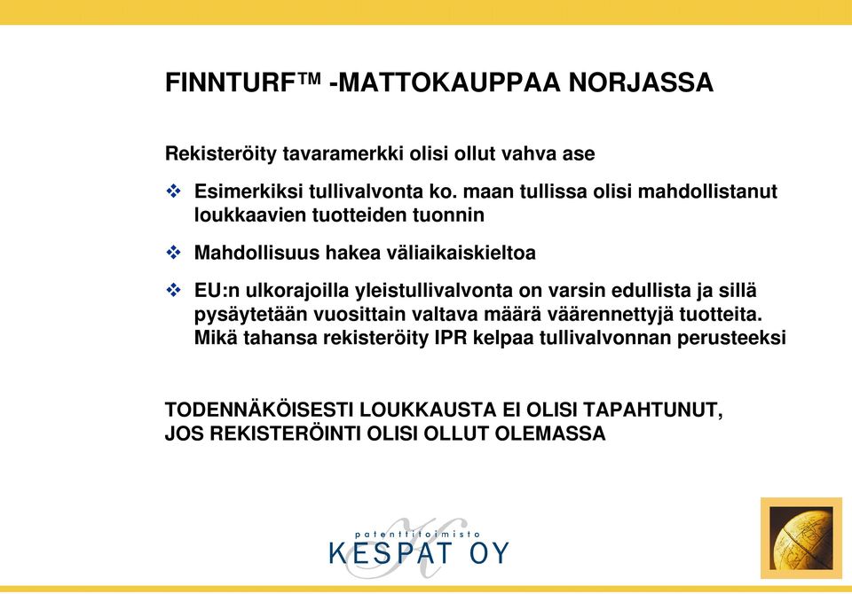 yleistullivalvonta on varsin edullista ja sillä pysäytetään vuosittain valtava määrä väärennettyjä tuotteita.