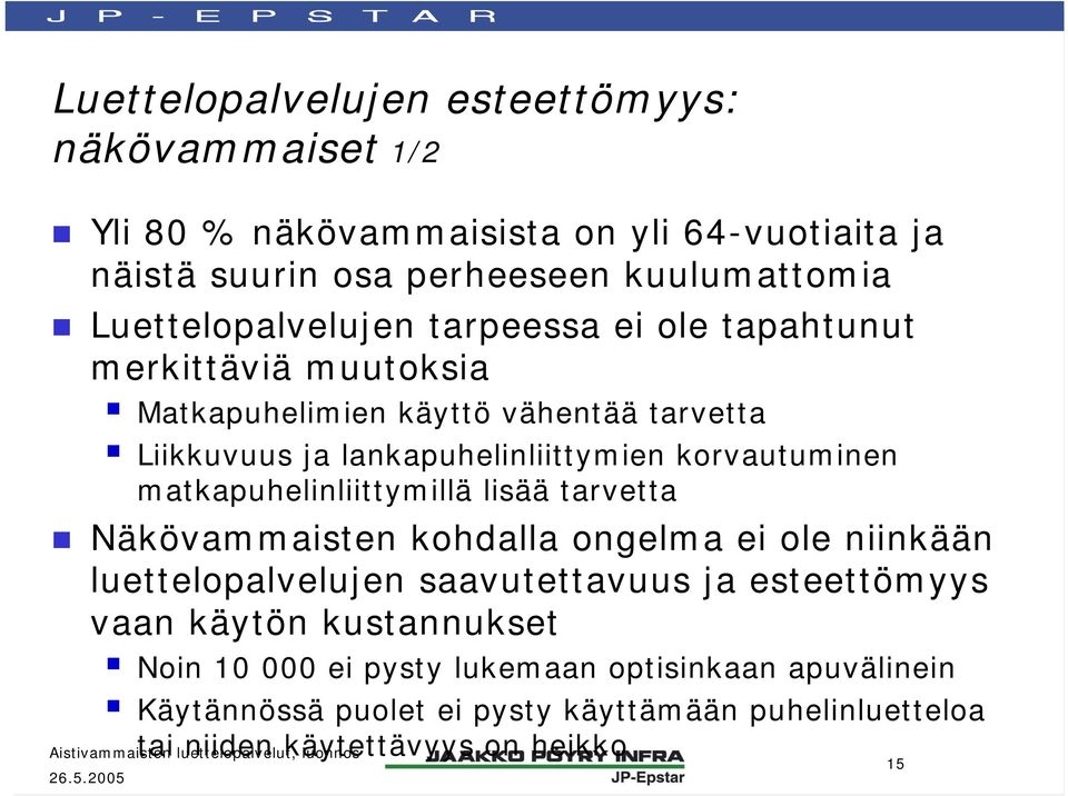 korvautuminen matkapuhelinliittymillä lisää tarvetta Näkövammaisten kohdalla ongelma ei ole niinkään luettelopalvelujen saavutettavuus ja esteettömyys