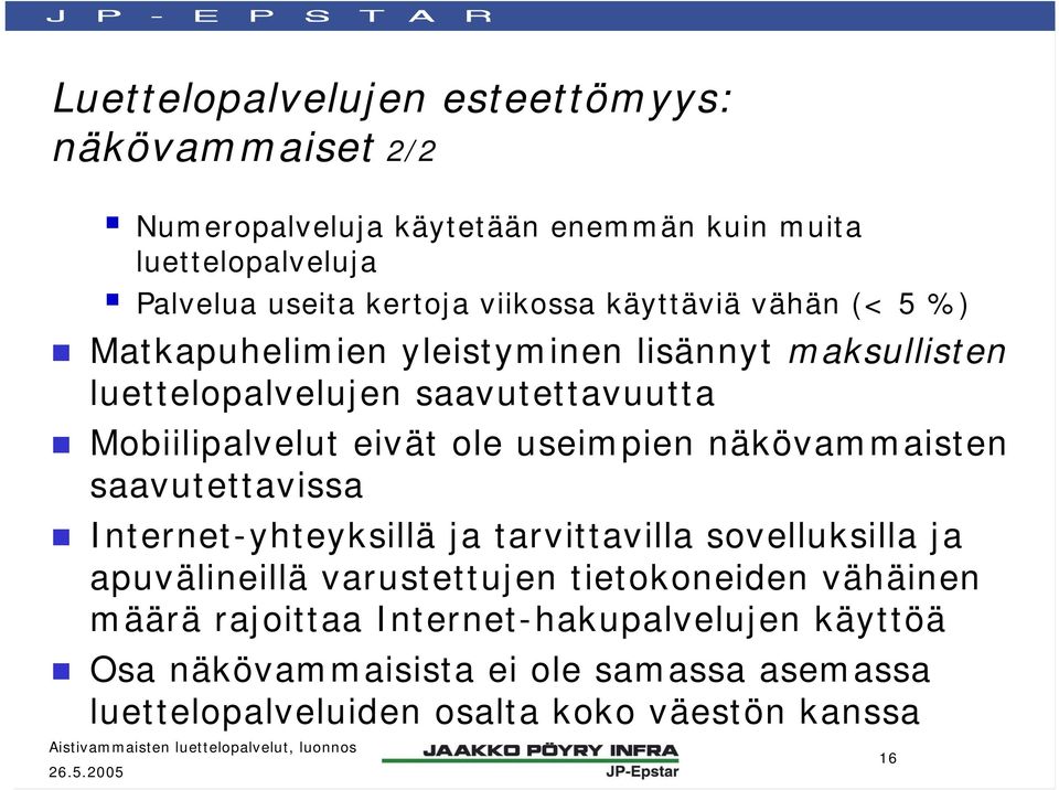 ole useimpien näkövammaisten saavutettavissa Internet-yhteyksillä ja tarvittavilla sovelluksilla ja apuvälineillä varustettujen tietokoneiden