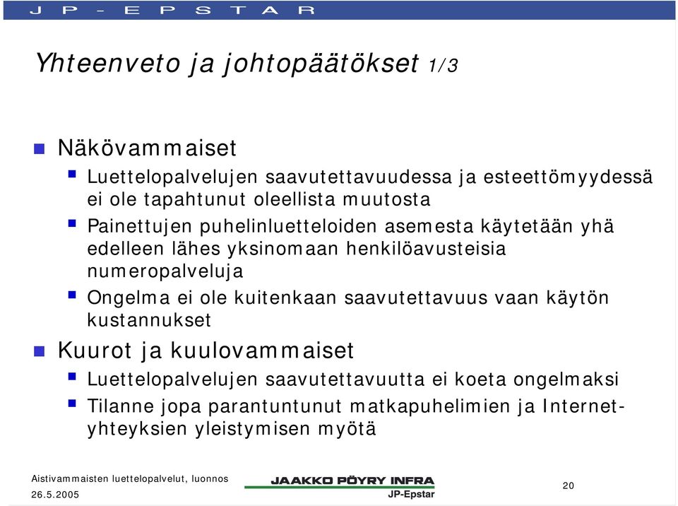 numeropalveluja Ongelma ei ole kuitenkaan saavutettavuus vaan käytön kustannukset Kuurot ja kuulovammaiset