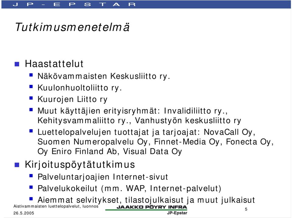 , Vanhustyön keskusliitto ry Luettelopalvelujen tuottajat ja tarjoajat: NovaCall Oy, Suomen Numeropalvelu Oy, Finnet-Media Oy,