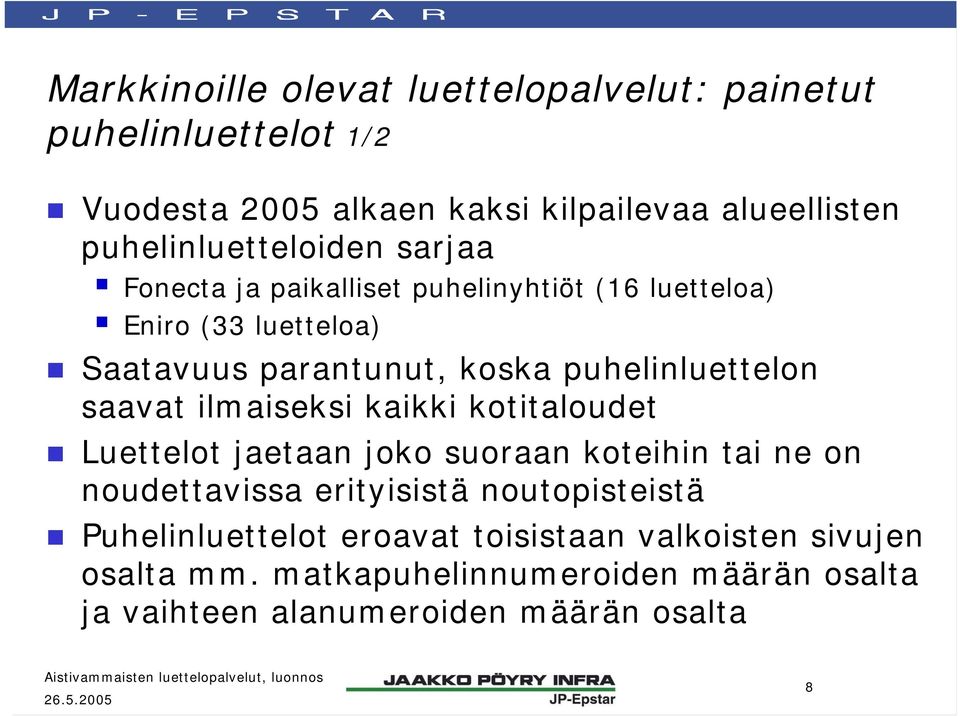 puhelinluettelon saavat ilmaiseksi kaikki kotitaloudet Luettelot jaetaan joko suoraan koteihin tai ne on noudettavissa erityisistä