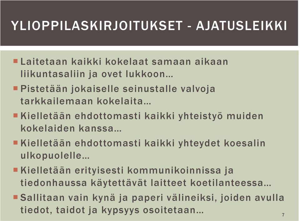 Kielletään ehdottomasti kaikki yhteydet koesalin ulkopuolelle Kielletään erityisesti kommunikoinnissa ja tiedonhaussa