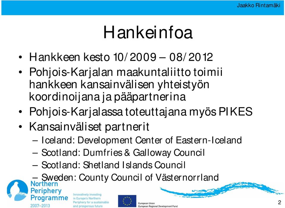 PIKES Kansainväliset partnerit Iceland: Development Center of Eastern-Iceland Scotland: