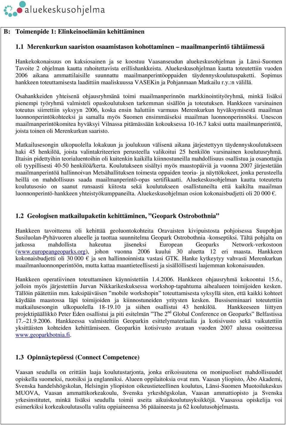 rahoitettavista erillishankkeista. Aluekeskusohjelman kautta toteutettiin vuoden 2006 aikana ammattilaisille suunnattu maailmanperintöoppaiden täydennyskoulutuspaketti.