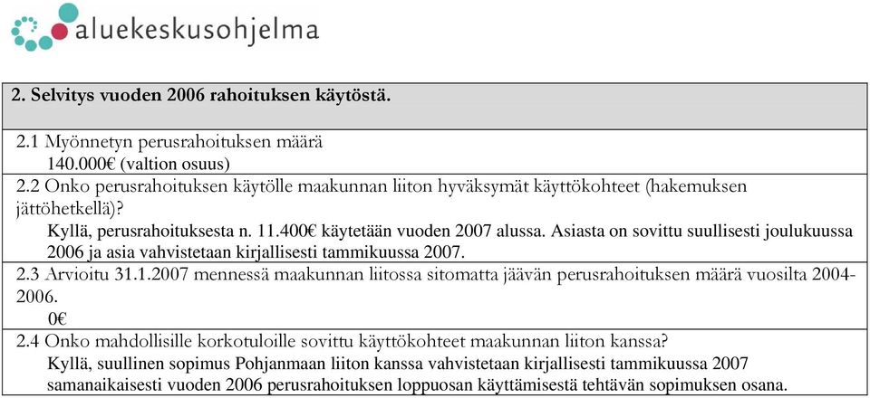 Asiasta on sovittu suullisesti joulukuussa 2006 ja asia vahvistetaan kirjallisesti tammikuussa 2007. 2.3 Arvioitu 31.