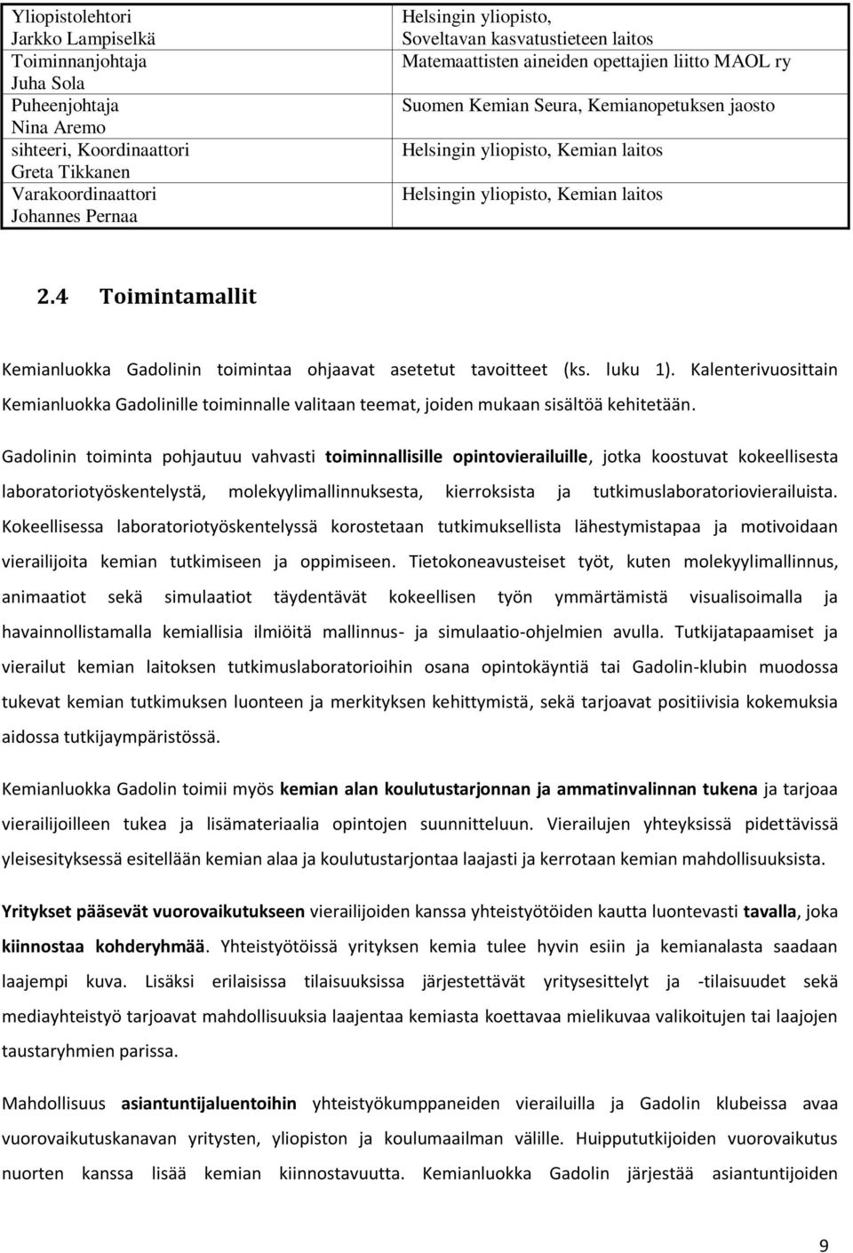 4 Toimintamallit Kemianluokka Gadolinin toimintaa ohjaavat asetetut tavoitteet (ks. luku 1).