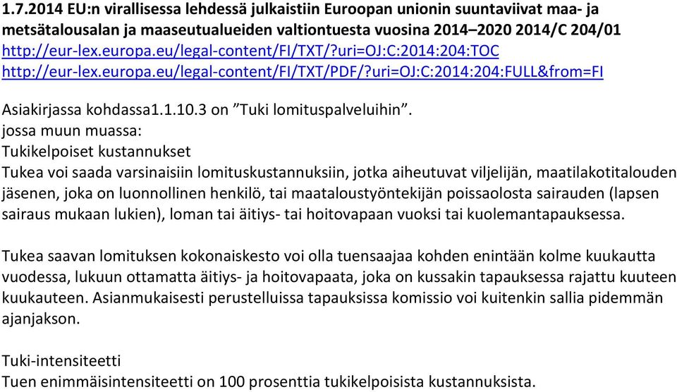 jossa muun muassa: Tukikelpoiset kustannukset Tukea voi saada varsinaisiin lomituskustannuksiin, jotka aiheutuvat viljelijän, maatilakotitalouden jäsenen, joka on luonnollinen henkilö, tai