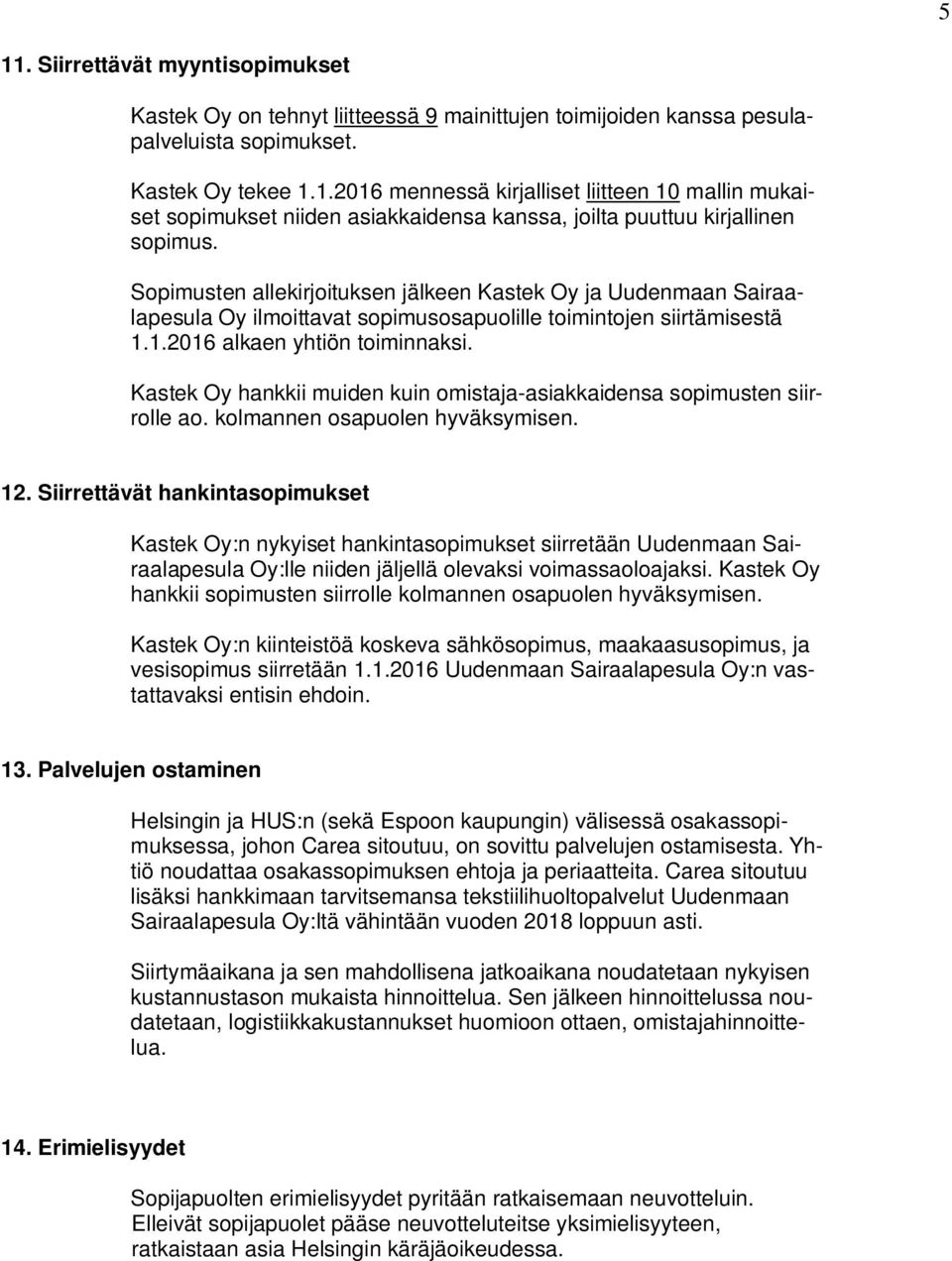 Kastek Oy hankkii muiden kuin omistaja-asiakkaidensa sopimusten siirrolle ao. kolmannen osapuolen hyväksymisen. 12.