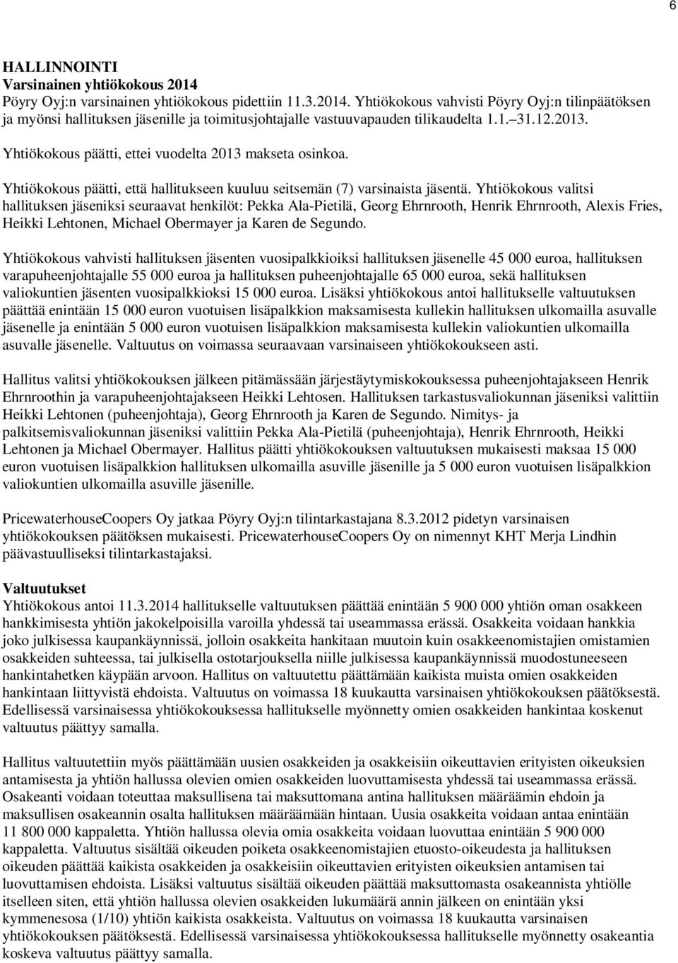 Yhtiökokous valitsi hallituksen jäseniksi seuraavat henkilöt: Pekka Ala-Pietilä, Georg Ehrnrooth, Henrik Ehrnrooth, Alexis Fries, Heikki Lehtonen, Michael Obermayer ja Karen de Segundo.