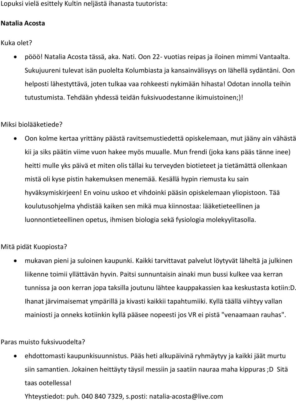 Tehdään yhdessä teidän fuksivuodestanne ikimuistoinen;)! Oon kolme kertaa yrittäny päästä ravitsemustiedettä opiskelemaan, mut jääny ain vähästä kii ja siks päätin viime vuon hakee myös muualle.