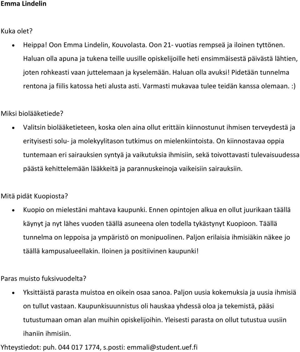 Pidetään tunnelma rentona ja fiilis katossa heti alusta asti. Varmasti mukavaa tulee teidän kanssa olemaan.