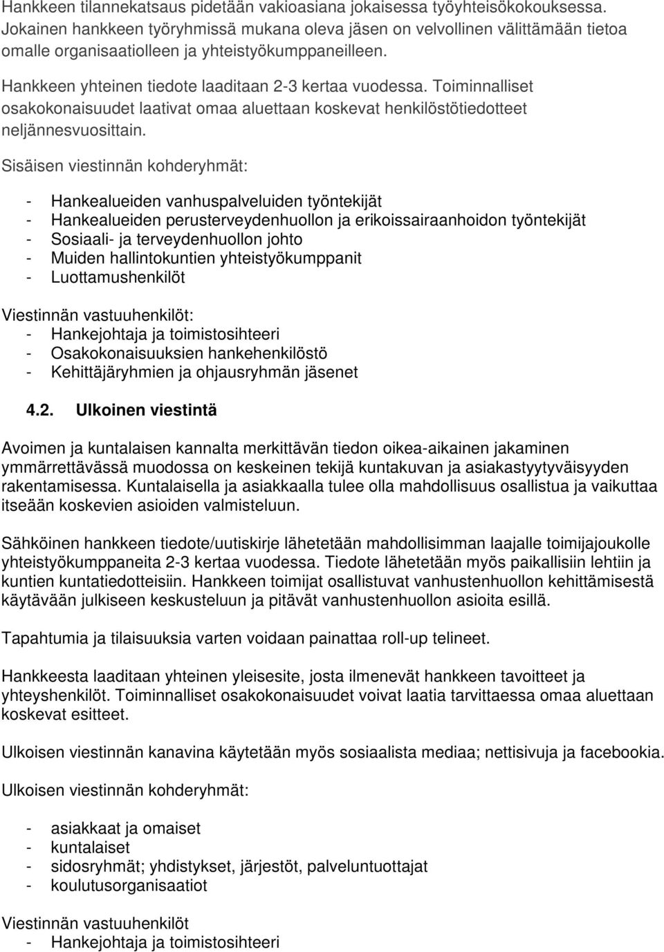 Toiminnalliset osakokonaisuudet laativat omaa aluettaan koskevat henkilöstötiedotteet neljännesvuosittain.