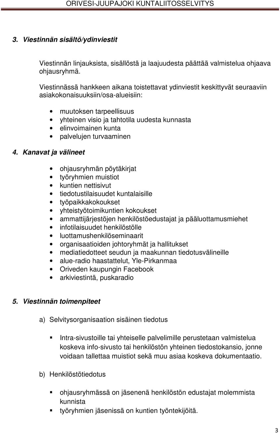 Kanavat ja välineet muutoksen tarpeellisuus yhteinen visio ja tahtotila uudesta kunnasta elinvoimainen kunta palvelujen turvaaminen ohjausryhmän pöytäkirjat työryhmien muistiot kuntien nettisivut