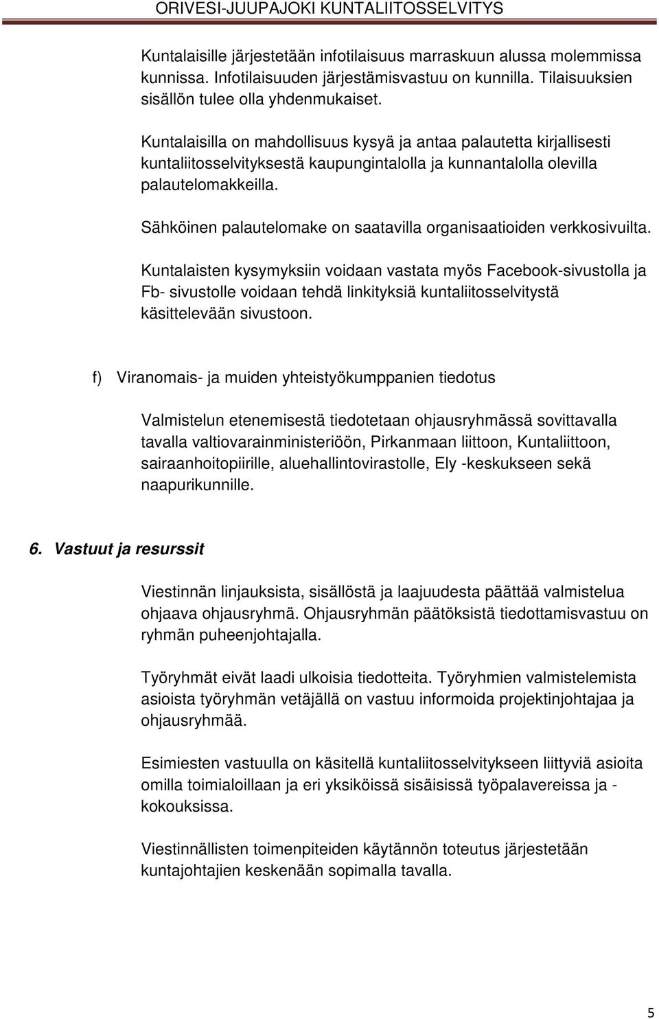 Sähköinen palautelomake on saatavilla organisaatioiden verkkosivuilta.