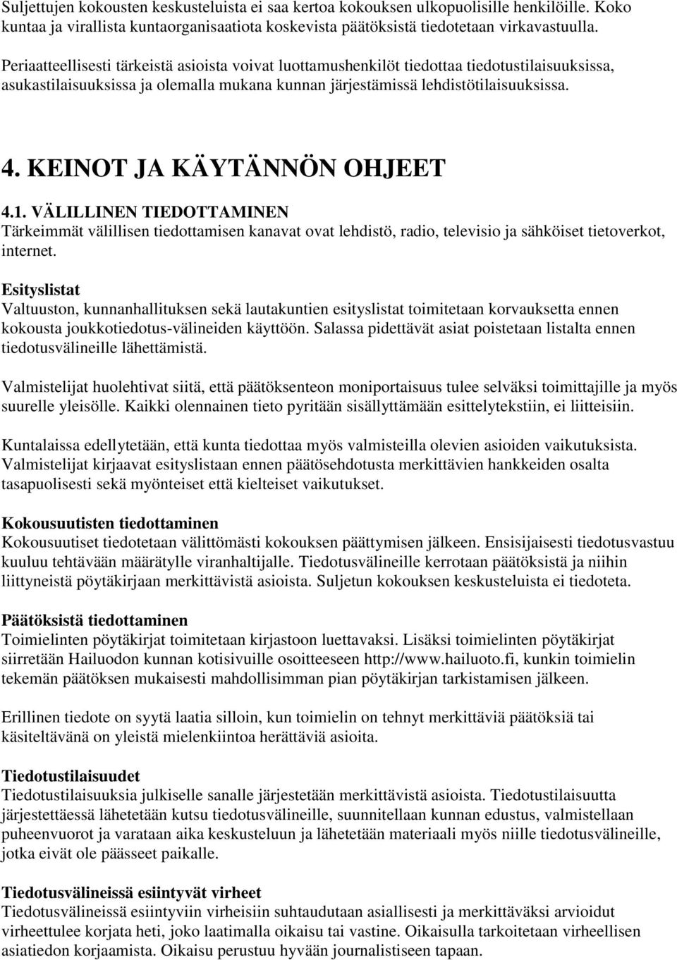 KEINOT JA KÄYTÄNNÖN OHJEET 4.1. VÄLILLINEN TIEDOTTAMINEN Tärkeimmät välillisen tiedottamisen kanavat ovat lehdistö, radio, televisio ja sähköiset tietoverkot, internet.