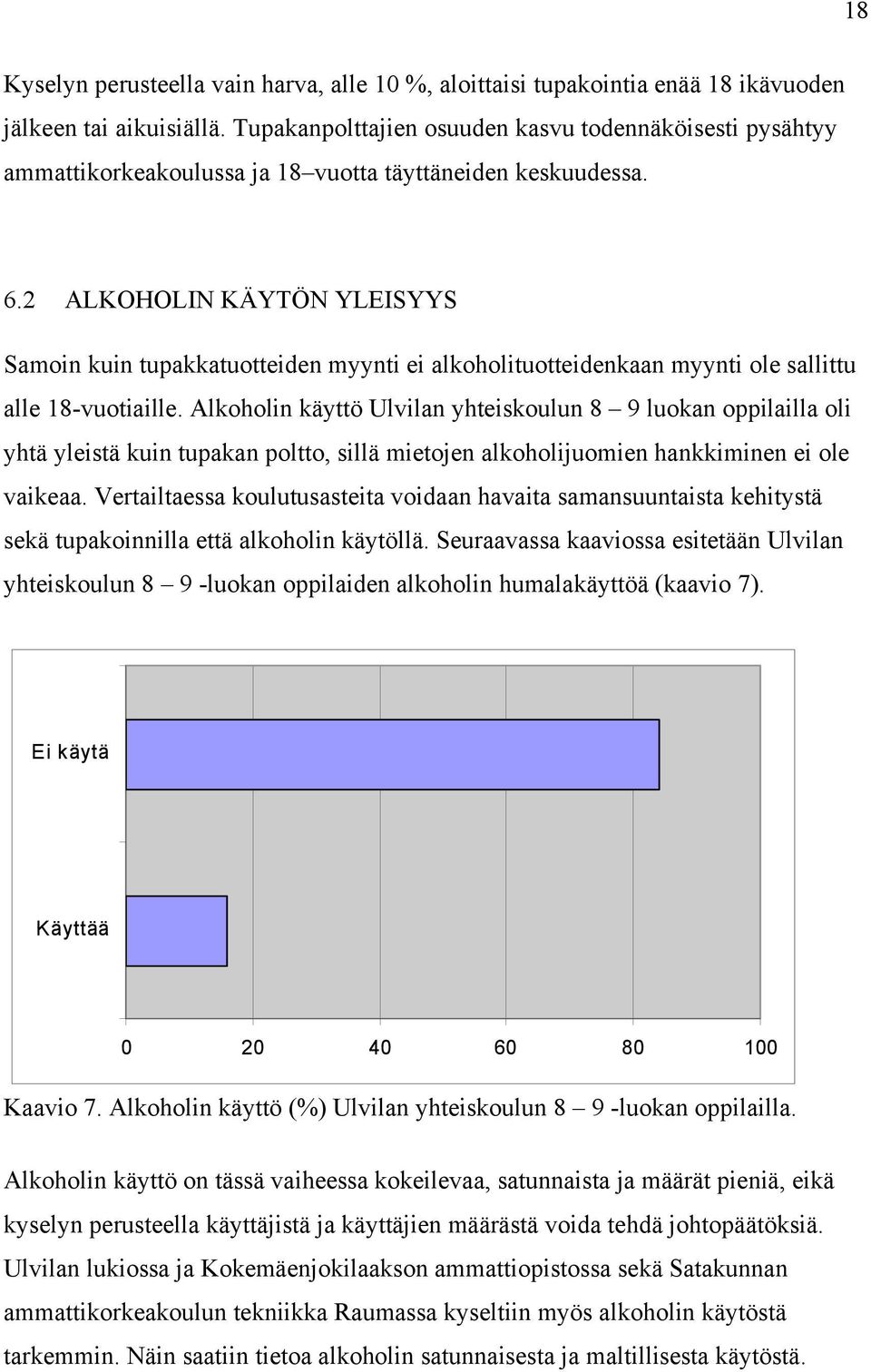 2 ALKOHOLIN KÄYTÖN YLEISYYS Samoin kuin tupakkatuotteiden myynti ei alkoholituotteidenkaan myynti ole sallittu alle 18-vuotiaille.