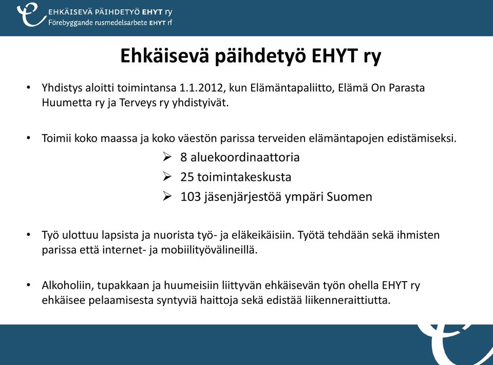 8 aluekoordinaattoria 25 toimintakeskusta 103 jäsenjärjestöä ympäri Suomen Työ ulottuu lapsista ja nuorista työ- ja eläkeikäisiin.