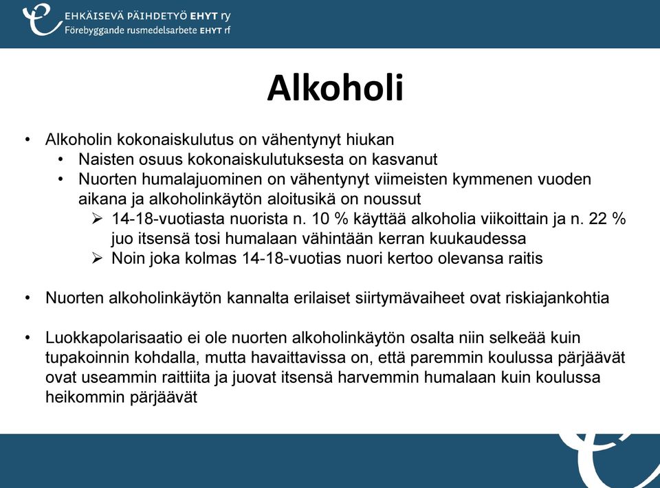 22 % juo itsensä tosi humalaan vähintään kerran kuukaudessa Noin joka kolmas 14-18-vuotias nuori kertoo olevansa raitis Nuorten alkoholinkäytön kannalta erilaiset siirtymävaiheet