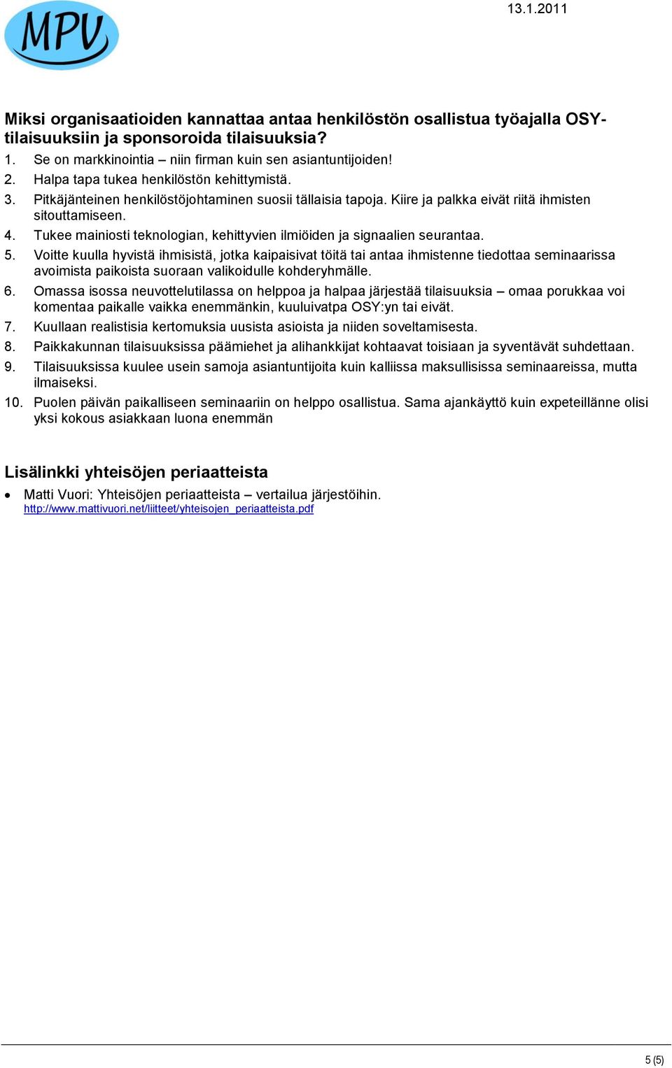 Tukee mainiosti teknologian, kehittyvien ilmiöiden ja signaalien seurantaa. 5.