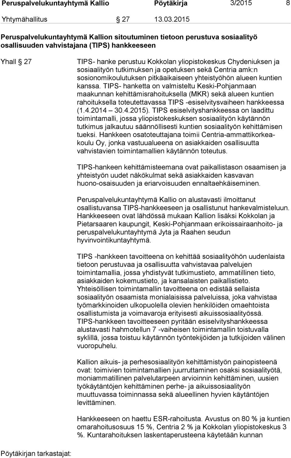 sosiaalityön tutkimuksen ja opetuksen sekä Centria amk:n sosionomikoulutuksen pitkäaikaiseen yhteistyöhön alueen kuntien kanssa.
