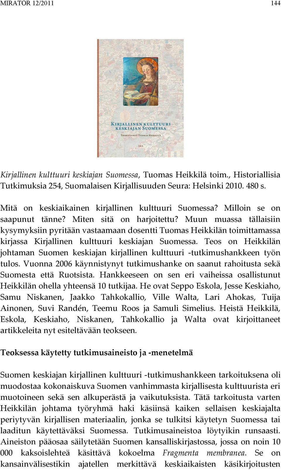 Muun muassa tällaisiin kysymyksiin pyritään vastaamaan dosentti Tuomas Heikkilän toimittamassa kirjassa Kirjallinen kulttuuri keskiajan Suomessa.