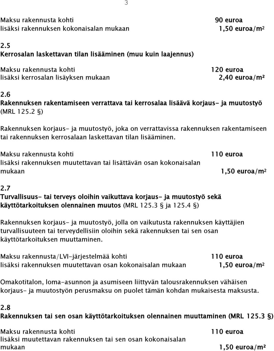 6 Rakennuksen rakentamiseen verrattava tai kerrosalaa lisäävä korjaus- ja muutostyö (MRL 125.