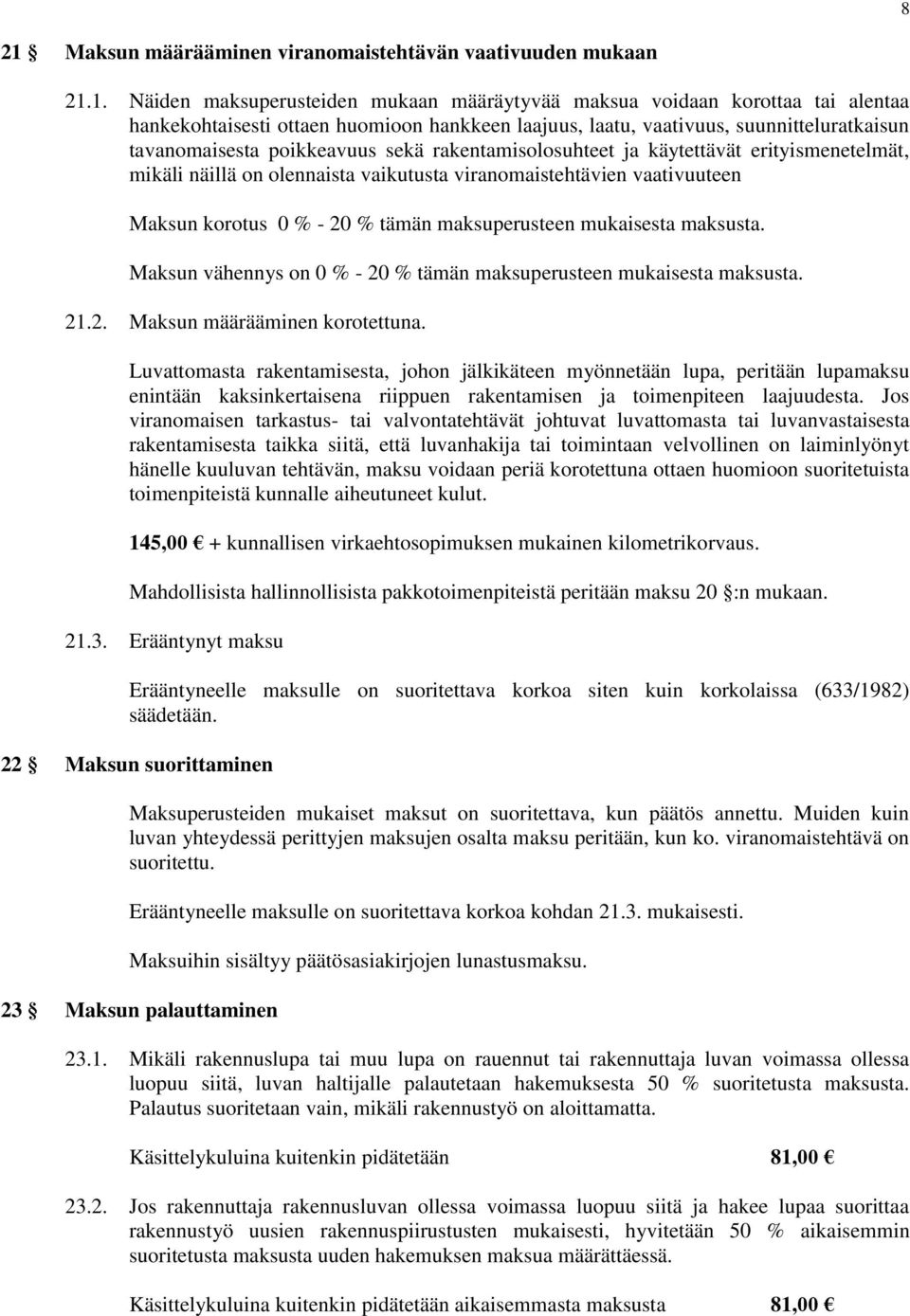 Maksun korotus 0 % - 20 % tämän maksuperusteen mukaisesta maksusta. Maksun vähennys on 0 % - 20 % tämän maksuperusteen mukaisesta maksusta. 21.2. Maksun määrääminen korotettuna.