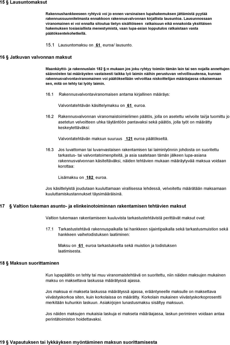 päätöksentekohetkellä. 15.1 Lausuntomaksu on 61 euroa/ lausunto.