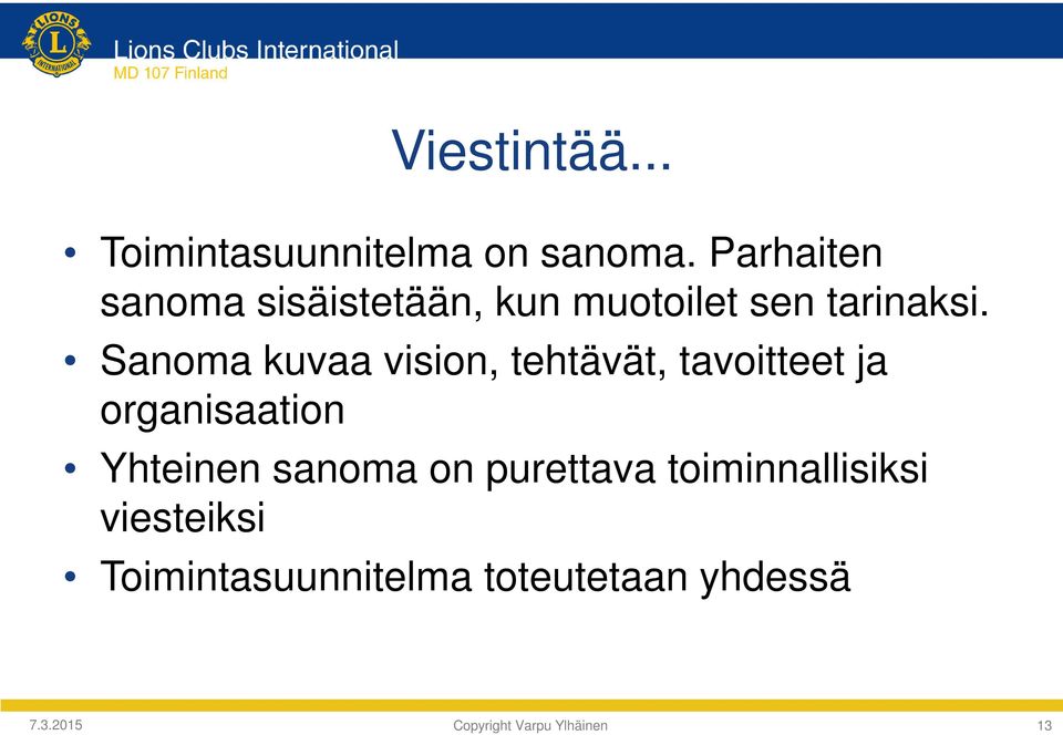 Sanoma kuvaa vision, tehtävät, tavoitteet ja organisaation Yhteinen sanoma