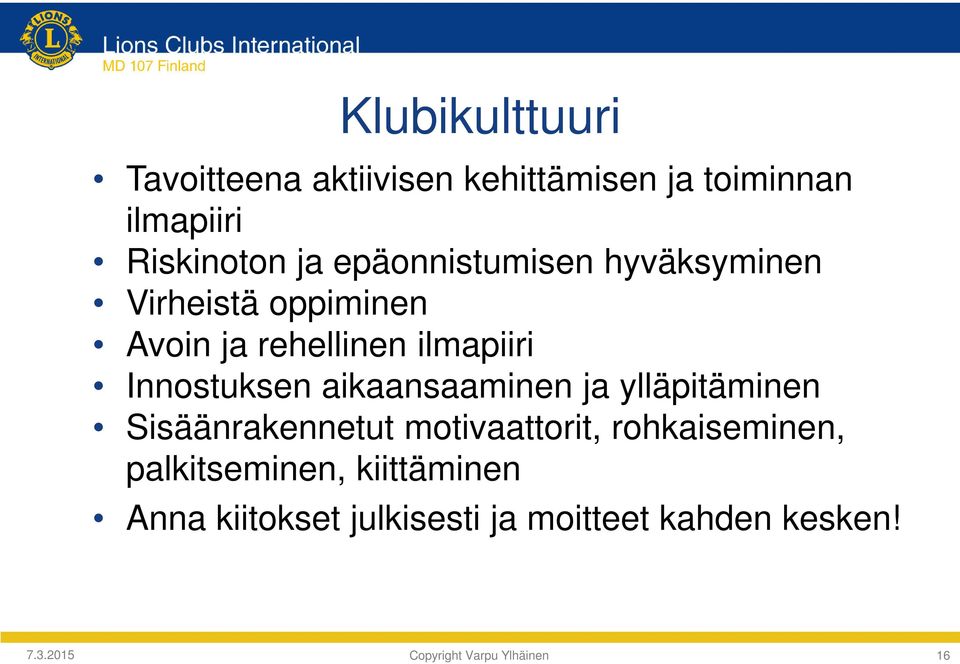 aikaansaaminen ja ylläpitäminen Sisäänrakennetut motivaattorit, rohkaiseminen, palkitseminen,