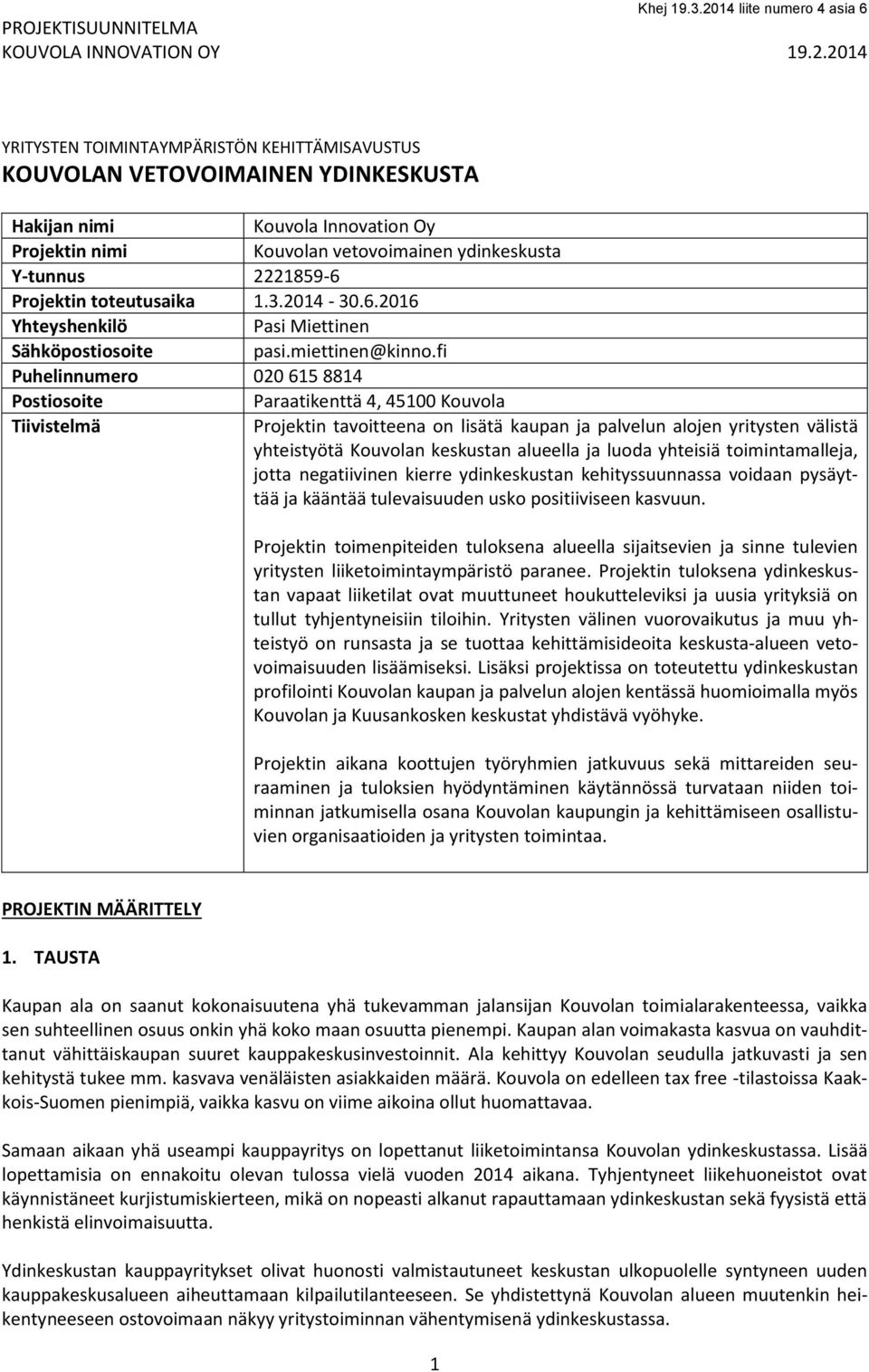 fi Puhelinnumero 020 615 8814 Postiosoite Paraatikenttä 4, 45100 Kouvola Tiivistelmä Projektin tavoitteena on lisätä kaupan ja palvelun alojen yritysten välistä yhteistyötä Kouvolan keskustan