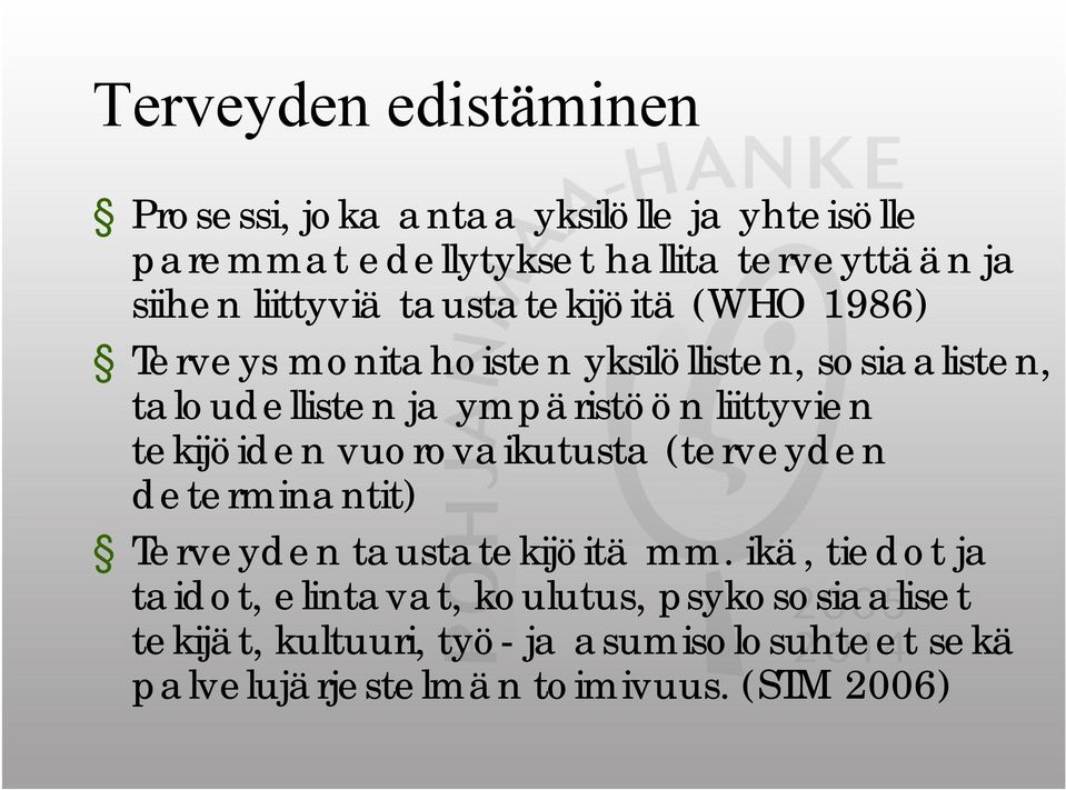 liittyvien tekijöiden vuorovaikutusta (terveyden determinantit) Terveyden taustatekijöitä mm.